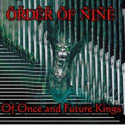 Order Of Nine : Of Once and Future Kings